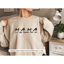 Load image into Gallery viewer, Mama I'm Be There {Friends theme} - Unisex Crewneck Sweater