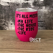 Load image into Gallery viewer, It's all messy-my life-the house-the kids-life - Wine tumbler