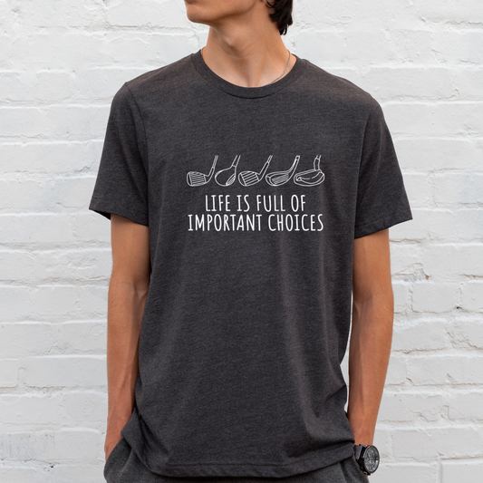 Life Is Full Of Important Choices - Unisex Tee
