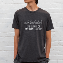 Load image into Gallery viewer, Life Is Full Of Important Choices - Unisex Tee
