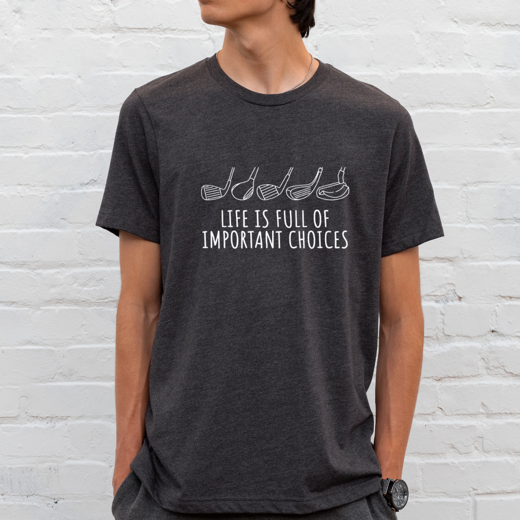 Life Is Full Of Important Choices - Unisex Tee