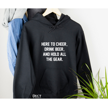 Load image into Gallery viewer, Here to Cheer, Drink Beer &amp; Hold all the Gear - Unisex Hoodie/Bunnyhug
