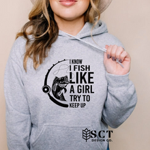 Load image into Gallery viewer, I Know I Fish Like a Girl Try and Keep Up - Unisex Bunnyhug/Hoodie
