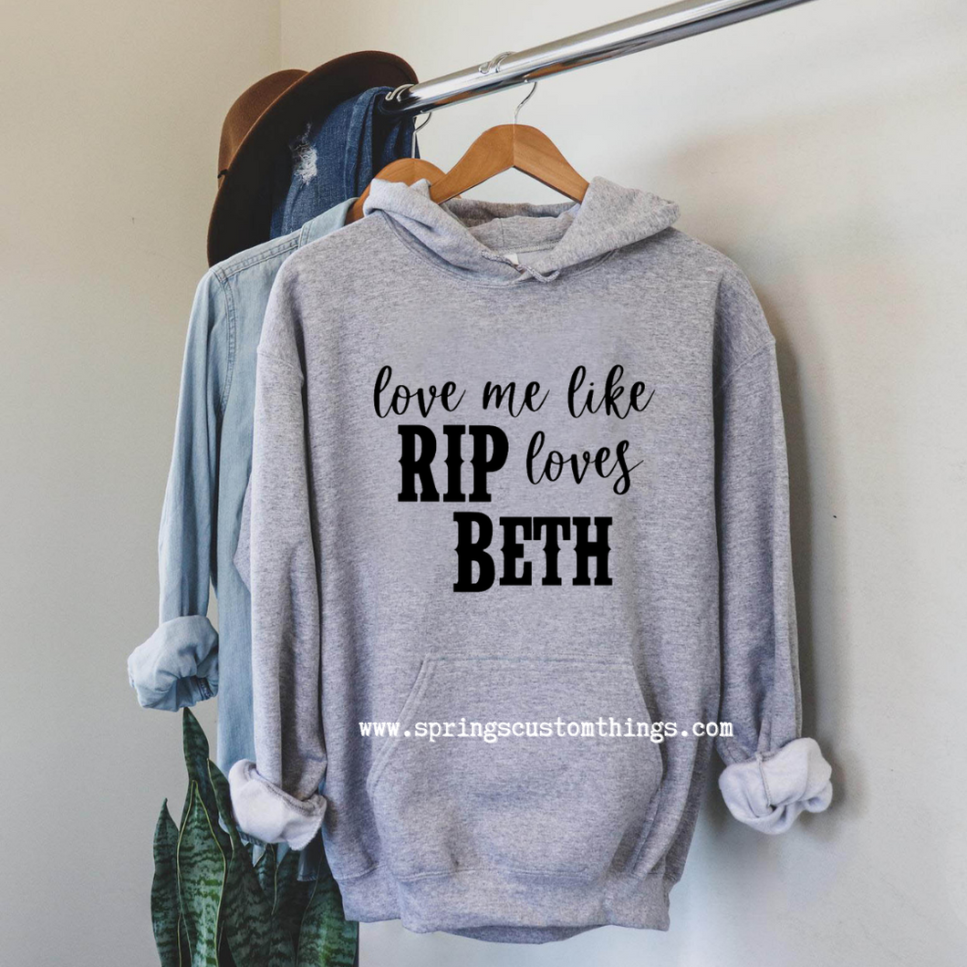 Love Me Like Rip Love Beth~Yellowstone - Unisex Hoodie