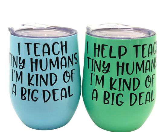 I teach tiny humans I'm kind of a big deal - Wine tumbler