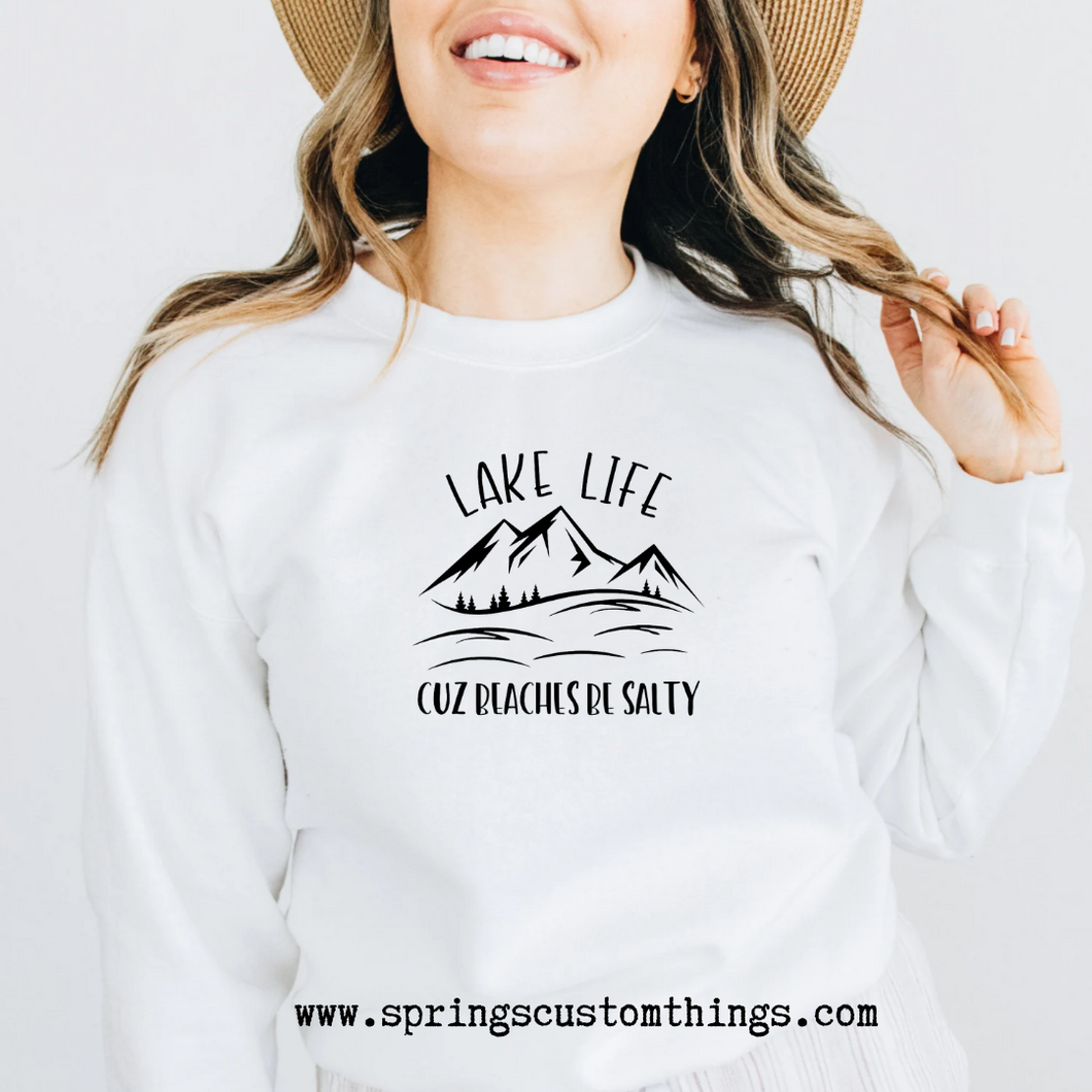 Lake Life Cuz Beaches Be Salty - Unisex Crewneck Sweater