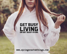 Load image into Gallery viewer, Get busy living or get busy dying - Unisex Bunnyhug/Hoodie
