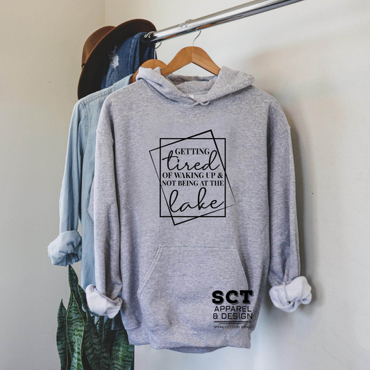 Getting Tired of Waking Up and Not Being At The Lake - Unisex Hoodie