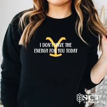 Load image into Gallery viewer, I don&#39;t have the energy for you today {Yellowstone} - Unisex Crewneck
