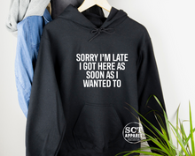 Load image into Gallery viewer, Sorry I&#39;m Late I Got Here As Soon As I Wanted To - Unisex Hoodie/Bunnyhug
