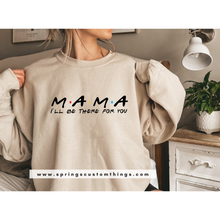 Load image into Gallery viewer, Mama I&#39;m Be There {Friends theme} - Unisex Crewneck Sweater
