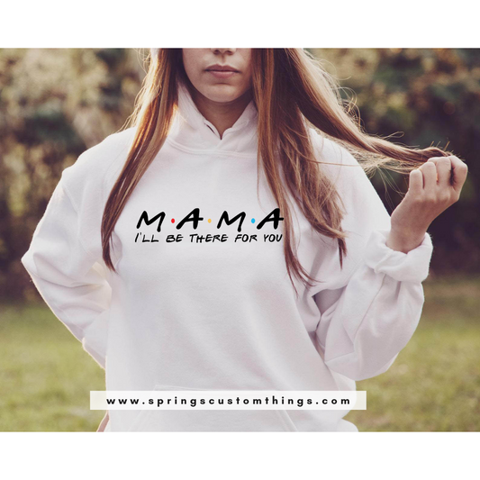 Mama I'll Be There {Friends theme} - Unisex Hoodie/Bunnyhug