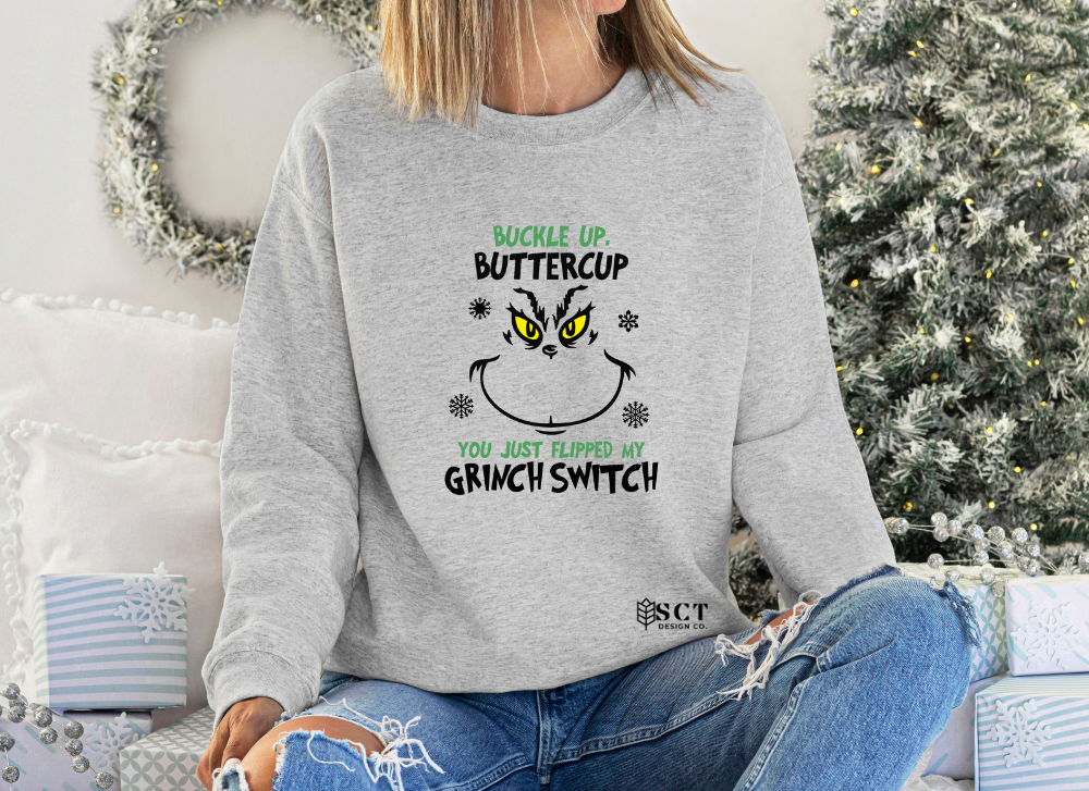 Buckle Up Buttercup You Just Flipped My Grinch Switch - Unisex Crewneck