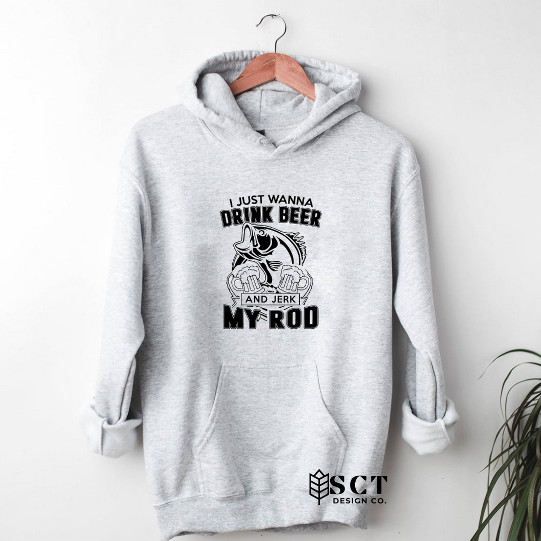 I Just Want To Drink Beer and Jerk My Rod - Unisex Bunnyhug/Hoodie