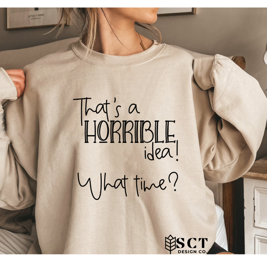 That's a Horrible Idea What Time? - Unisex Crewneck